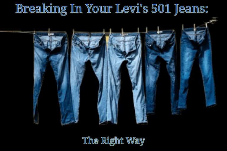 Breaking In Your Levi's 501 Jeans: The Right Way