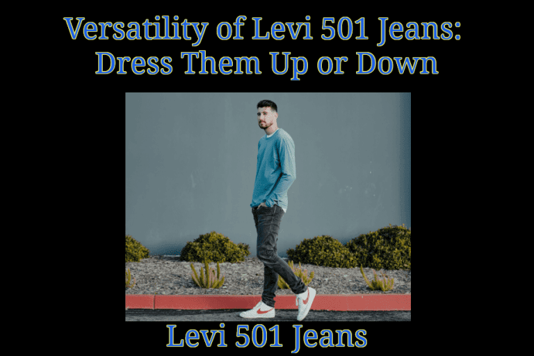 Versatility of Levi 501 Jeans Dress Them Up or Down