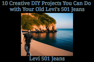 10 Creative DIY Projects You Can Do with Your Old Levi's 501 Jeans