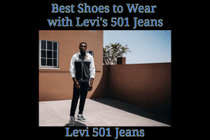 Best Shoes to Wear with Levi's 501 Jeans