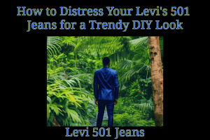 How to Distress Your Levi's 501 Jeans for a Trendy DIY Look