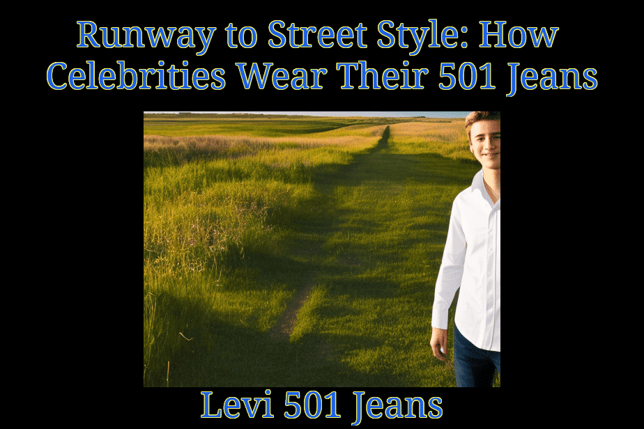 Runway to Street Style: How Celebrities Wear Their 501 Jeans