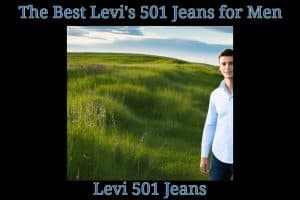 The Best Levi's 501 Jeans for Men