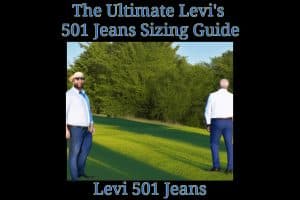 The Ultimate Levi's 501 Jeans Sizing Guide