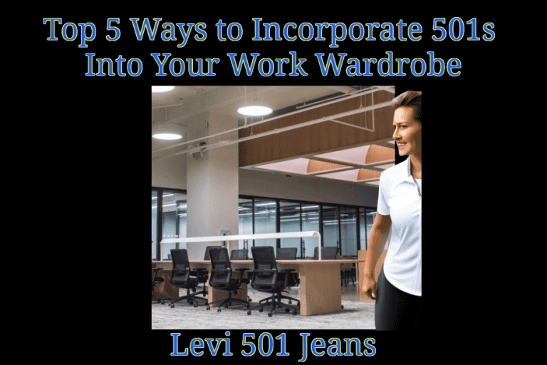 Top 5 Ways to Incorporate 501s Into Your Work Wardrobe